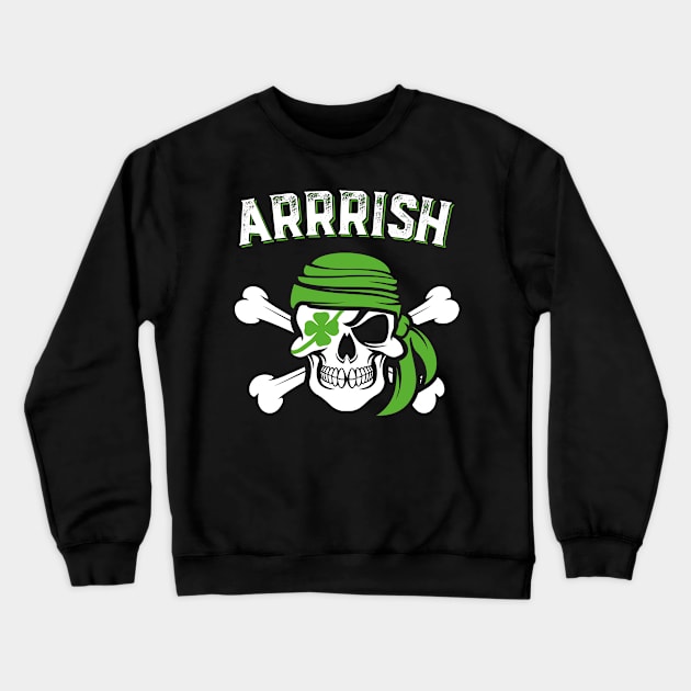 Arrish Irish Pirate Funny St Patricks Day Crewneck Sweatshirt by trendingoriginals
